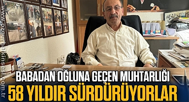 Babadan oğluna geçen muhtarlığı 58 yıldır sürdürüyorlar
