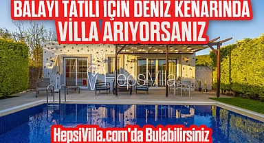 BALAYI TATİLİ İÇİN DENİZ KENARINDA VİLLA ARIYORSANIZ