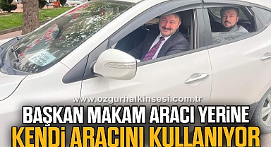 BAŞKAN MAKAM ARACI YERİNE KENDİ ARACINI KULLANIYOR