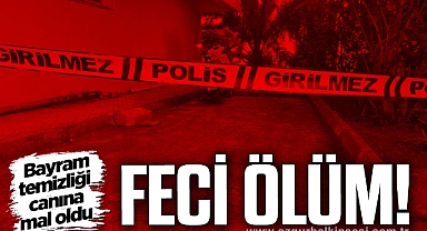 Bayram temizliği canına mal oldu