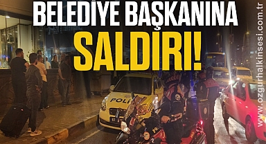 BELEDİYE BAŞKANINA SALDIRI!
