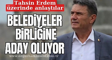 BELEDİYELER BİRLİĞİNE ADAY OLUYOR