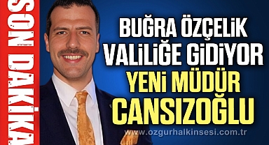 BUĞRA ÖZÇELİK VALİLİĞE GİDİYOR