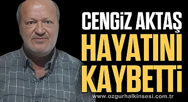Cengiz Aktaş hayatını kaybetti