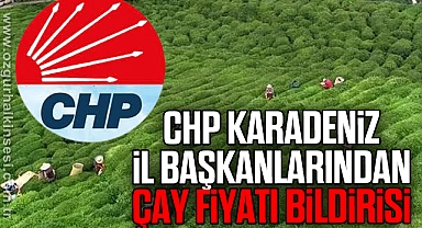 CHP Karadeniz İl Başkanlarından çay fiyatı bildirisi
