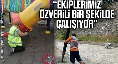 “Ekiplerimiz özverili bir şekilde çalışıyor