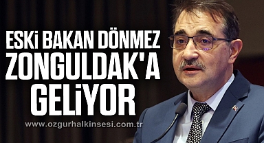 ESKİ BAKAN DÖNMEZ ZONGULDAK'A GELİYOR