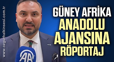 GÜNEY AFRİKA ANADOLU AJANSINA RÖPORTAJ