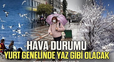 Hava durumu yurt genelinde yaz gibi olacak