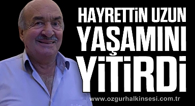 Hayrettin Uzun yaşamını yitirdi
