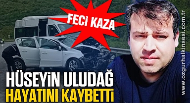 Hüseyin Uludağ, feci kazada can verdi