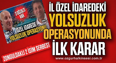 İL ÖZEL İDAREDEKİYOLSUZLUKOPERASYONUNDA İLK KARAR