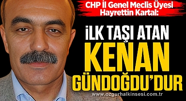 “İLK TAŞI ATAN KENAN GÜNDOĞDU’DUR”