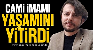 İmam İsa Çakmaklı hayatını kaybetti