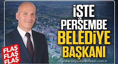 İŞTE PERŞEMBE BELEDİYE BAŞKANI