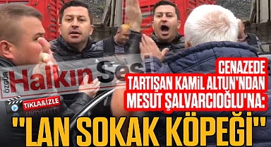 CENAZEDE TARTIŞAN KAMİL ALTUN'NDAN MESUT ŞALVARCIOĞLU'NA: