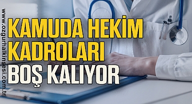 Kamuda hekim kadroları boş kalıyor