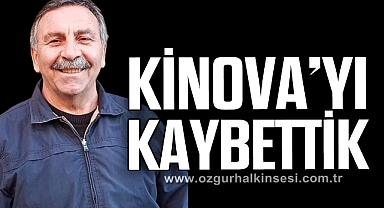 KİNOVA'YI KAYBETTİK