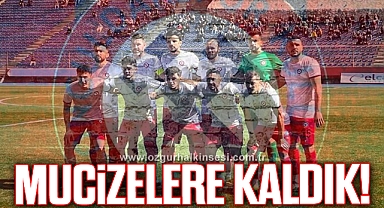 Mucizelere kaldık!