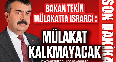 MÜLAKAT KALKMAYACAK