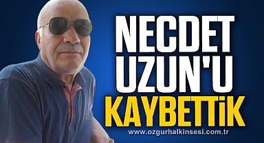 Necdet Uzun'u kaybettik