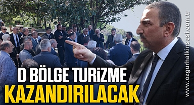 O bölge turizme kazandırılacak!