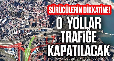 O  Yollar Trafiğe Kapatılacak