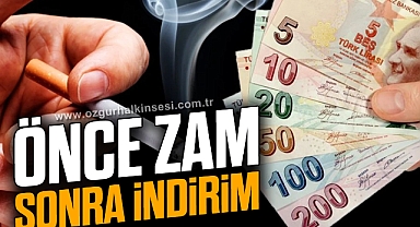 ÖNCE ZAM SONRA İNDİRİM