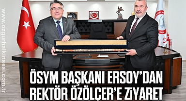 ÖSYM Başkanı Ersoy’dan Rektör Özölçer’e Ziyaret