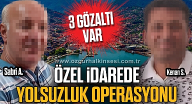 ÖZEL İDAREDE YOLSUZLUK OPERASYONU