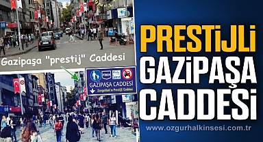 PRESTİJLİ GAZİPAŞA CADDESİ