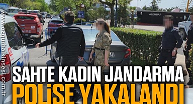 SAHTE KADIN JANDARMA POLİSE YAKALANDI