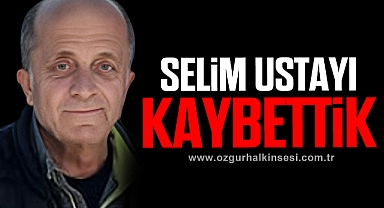 Selim Ustayı kaybettik