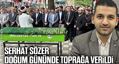 Serhat Sözer doğum gününde toprağa verildi