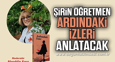 ŞİRİN ÖĞRETMEN ARDINDAKİ İZLERİ ANLATACAK