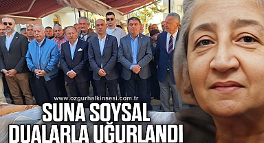 SUNA SOYSAL DUALARLA UĞURLANDI