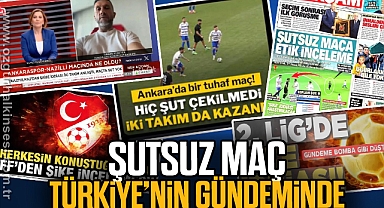 ŞUTSUZ MAÇ TÜRKİYE'NİN GÜNDEMİNDE