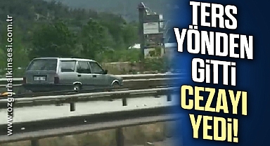 Ters yönden gitti cezayı yedi!