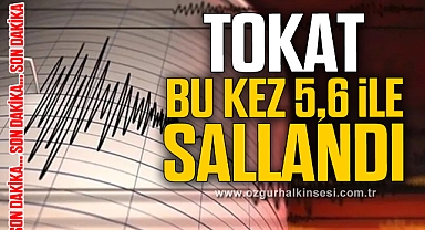 Tokat'ta 5,6 büyüklüğünde deprem