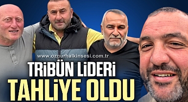TRİBÜN LİDERİ TAHLİYE OLDU