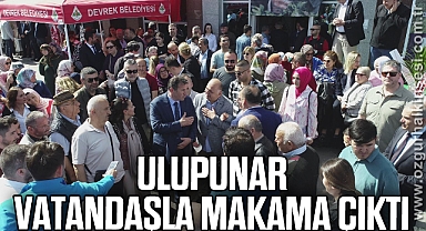 ULUPUNAR, VATANDAŞLA MAKAMA ÇIKTI