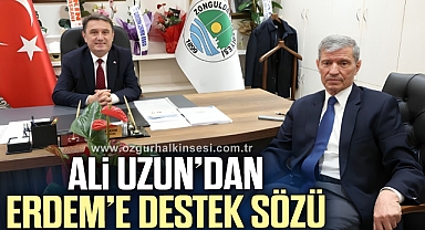UZUN’DAN ERDEM’E DESTEK SÖZÜ