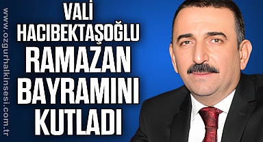 VALİ HACIBEKTAŞOĞLU RAMAZAN BAYRAMINI KUTLADI