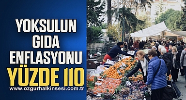 Yoksulun gıda enflasyonu yüzde 110