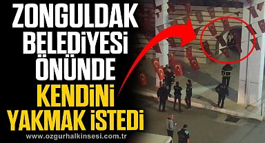 ZONGULDAK BELEDİYESİ ÖNÜNDE KENDİNİ YAKMAK İSTEDİ