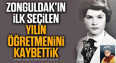 ZONGULDAK'IN İLK SEÇİLEN YILIN ÖĞRETMENİNİ KAYBETTİK