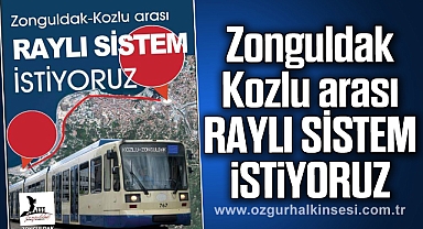 Zonguldak-Kozlu arası RAYLI SİSTEM İSTİYORUZ