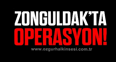 Zonguldak'ta operasyon!