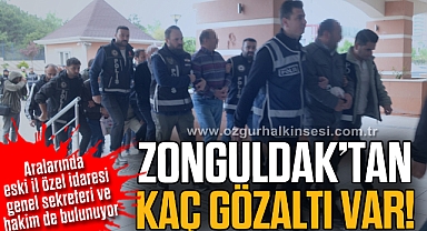 ZONGULDAK’TAN KAÇ GÖZALTI VAR!