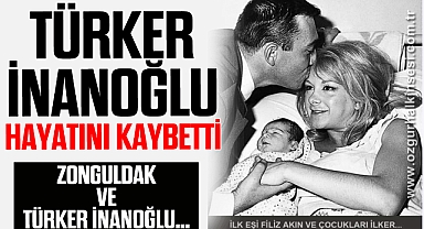 ZONGULDAK VE TÜRKER İNANOĞLU…